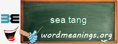 WordMeaning blackboard for sea tang